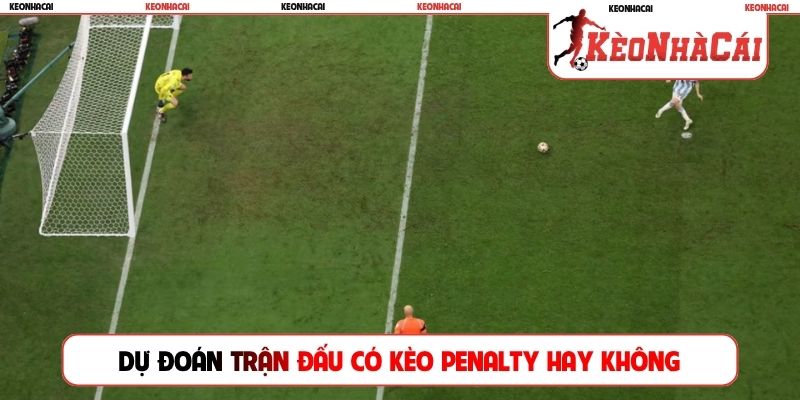 Dự đoán trận đấu có Kèo penalty hay không