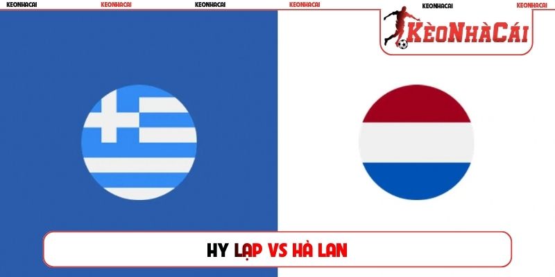 Soi Kèo Hy Lạp Vs Hà Lan, 01h45 02/10, UEFA Nations League