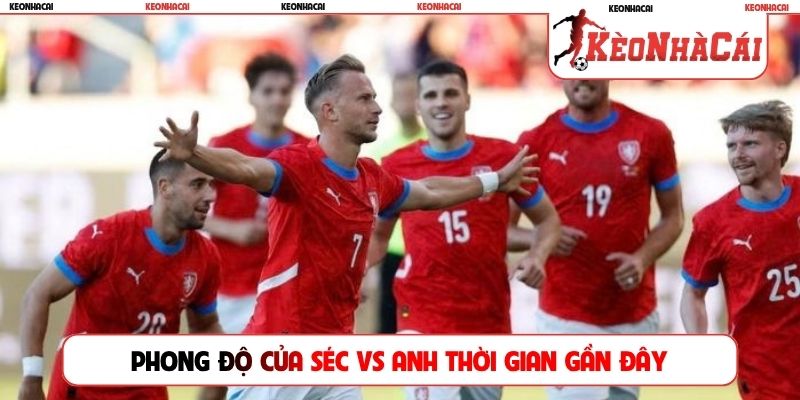 Phong độ của Séc vs Anh thời gian gần đây