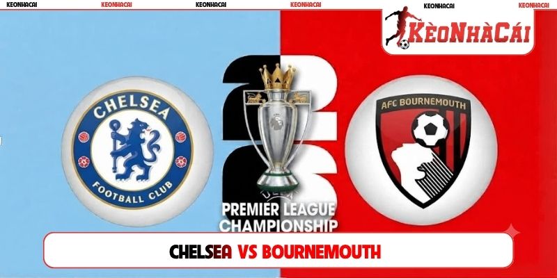 Soi Kèo Chelsea Vs Bournemouth, 21H00 10/10, Ngoại Hạng Anh