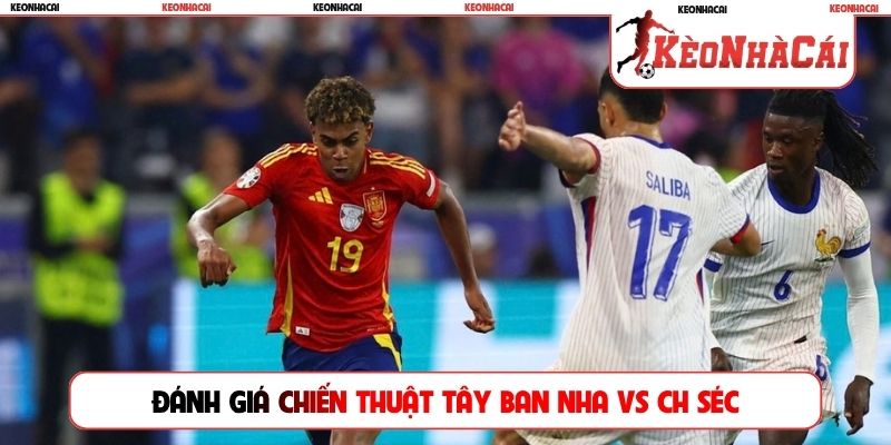 Đánh giá chiến thuật Tây Ban Nha vs CH Séc sử dụng