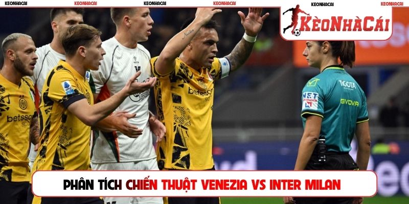 Phân tích chiến thuật Venezia vs Inter Milan